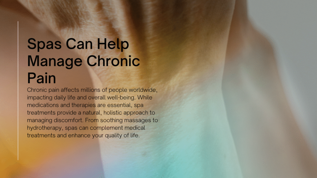 How Spas Can Help Manage Chronic Pain | Natural Relief & Wellness