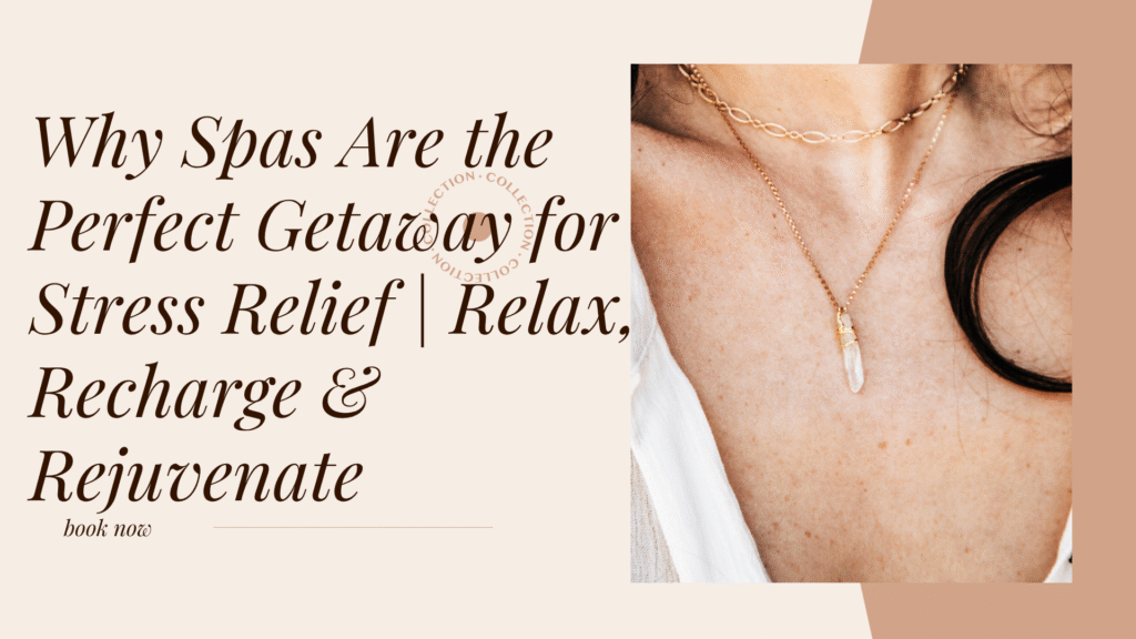 Why Spas Are the Perfect Getaway for Stress Relief | Relax, Recharge & Rejuvenate
