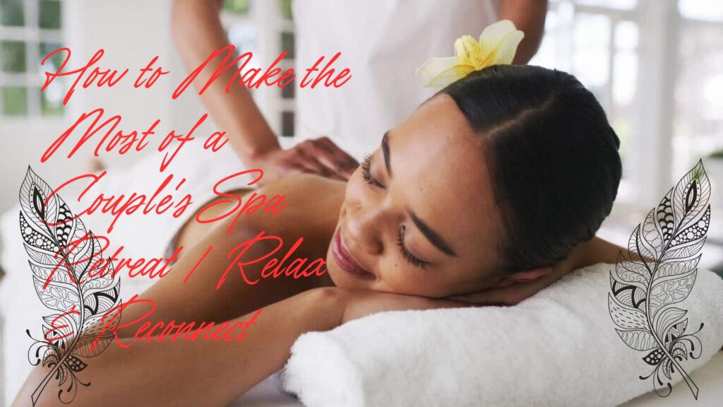 How to Make the Most of a Couple's Spa Retreat | Relax & Reconnect