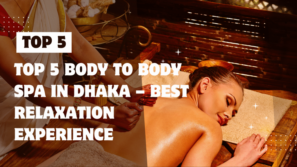 Top 5 Body to Body Spa in Dhaka – Best Relaxation Experience